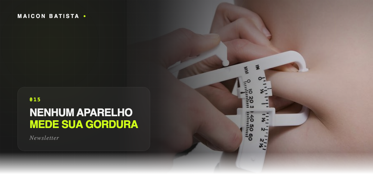 Nenhum aparelho mede sua gordura
